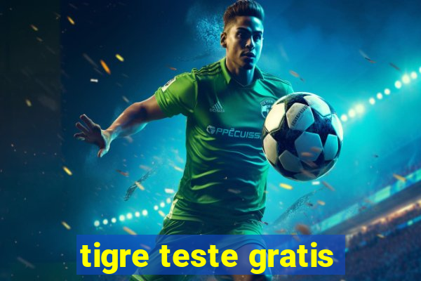 tigre teste gratis